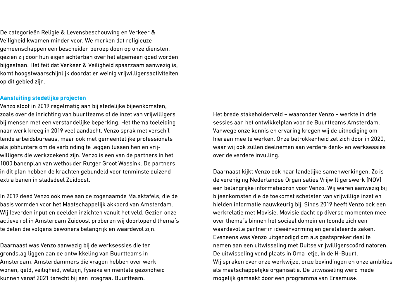   De categorieën Religie & Levensbeschouwing en Verkeer & Veiligheid kwamen minder voor  We merken dat religieuze gem   