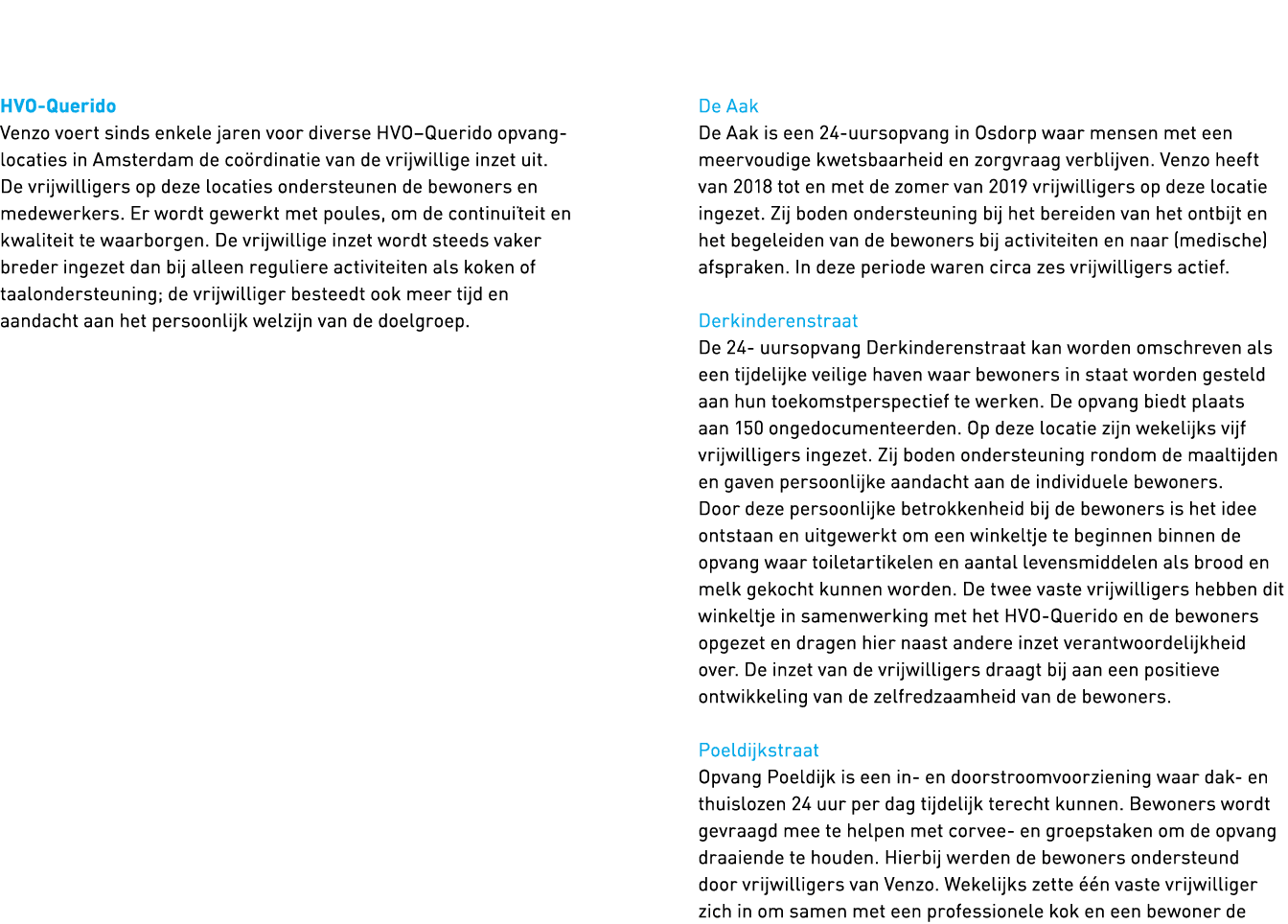   HVO-Querido Venzo voert sinds enkele jaren voor diverse HVO Querido opvang locaties in Amsterdam de coördinatie van   