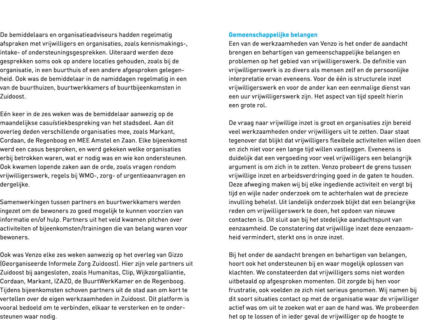   De bemiddelaars en organisatieadviseurs hadden regelmatig afspraken met vrijwilligers en organisaties, zoals kennis   