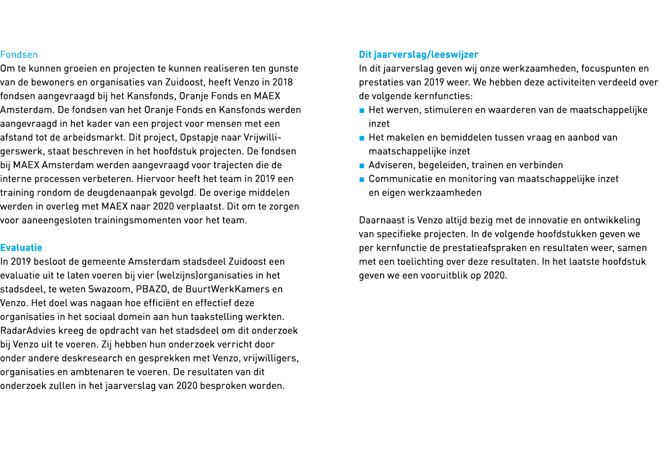   Fondsen Om te kunnen groeien en projecten te kunnen realiseren ten gunste van de bewoners en organisaties van Zuido   