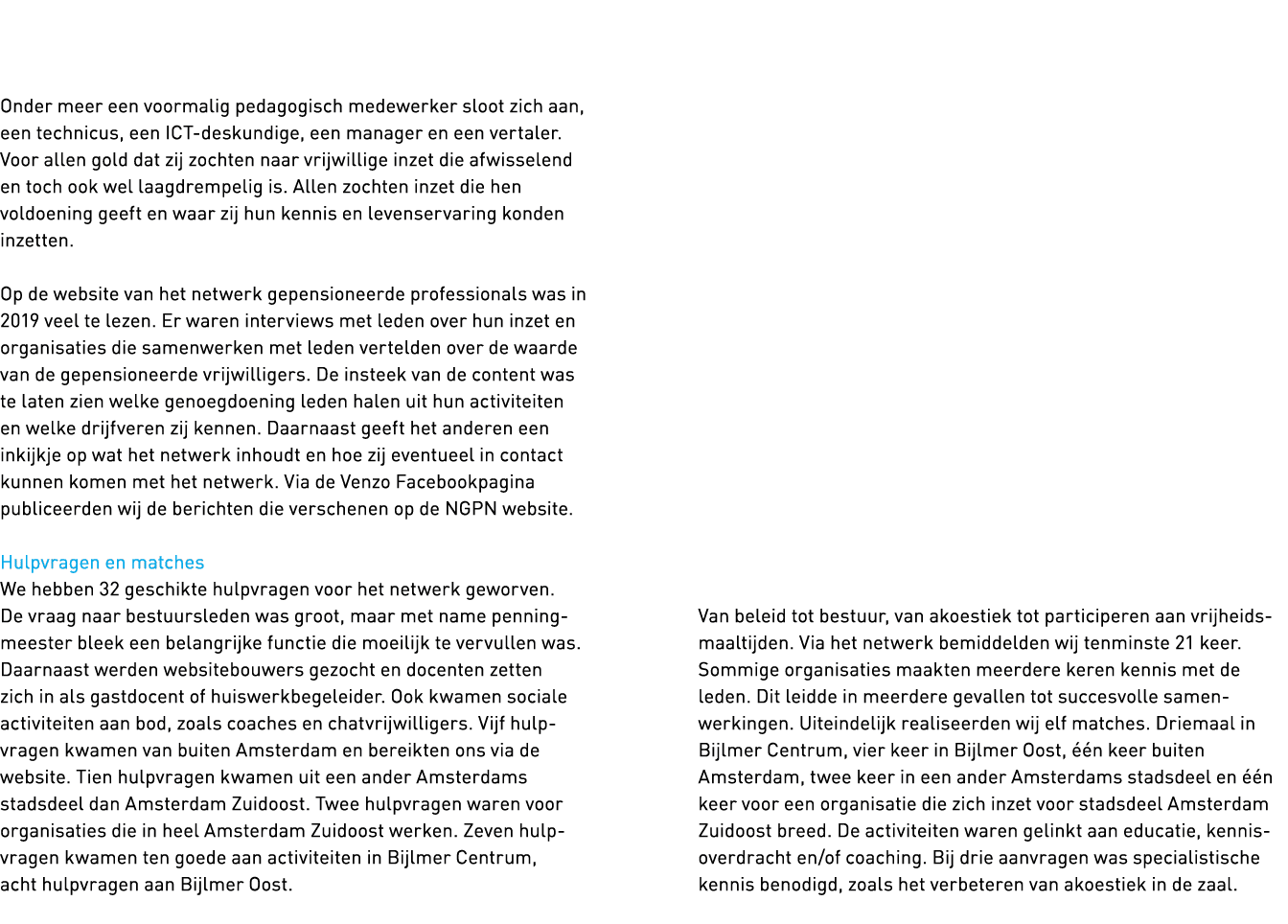   Onder meer een voormalig pedagogisch medewerker sloot zich aan, een technicus, een ICT-deskundige, een manager en e   