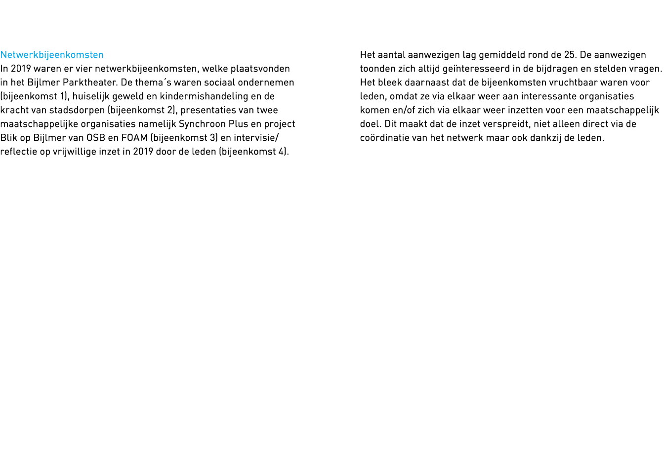   Netwerkbijeenkomsten In 2019 waren er vier netwerkbijeenkomsten, welke plaatsvonden in het Bijlmer Parktheater  De    