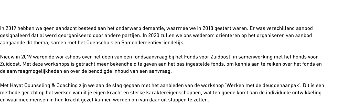   In 2019 hebben we geen aandacht besteed aan het onderwerp dementie, waarmee we in 2018 gestart waren  Er was versch   