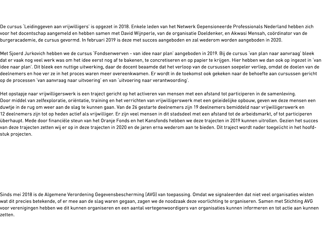   De cursus  Leidinggeven aan vrijwilligers  is opgezet in 2018  Enkele leden van het Netwerk Gepensioneerde Professi   