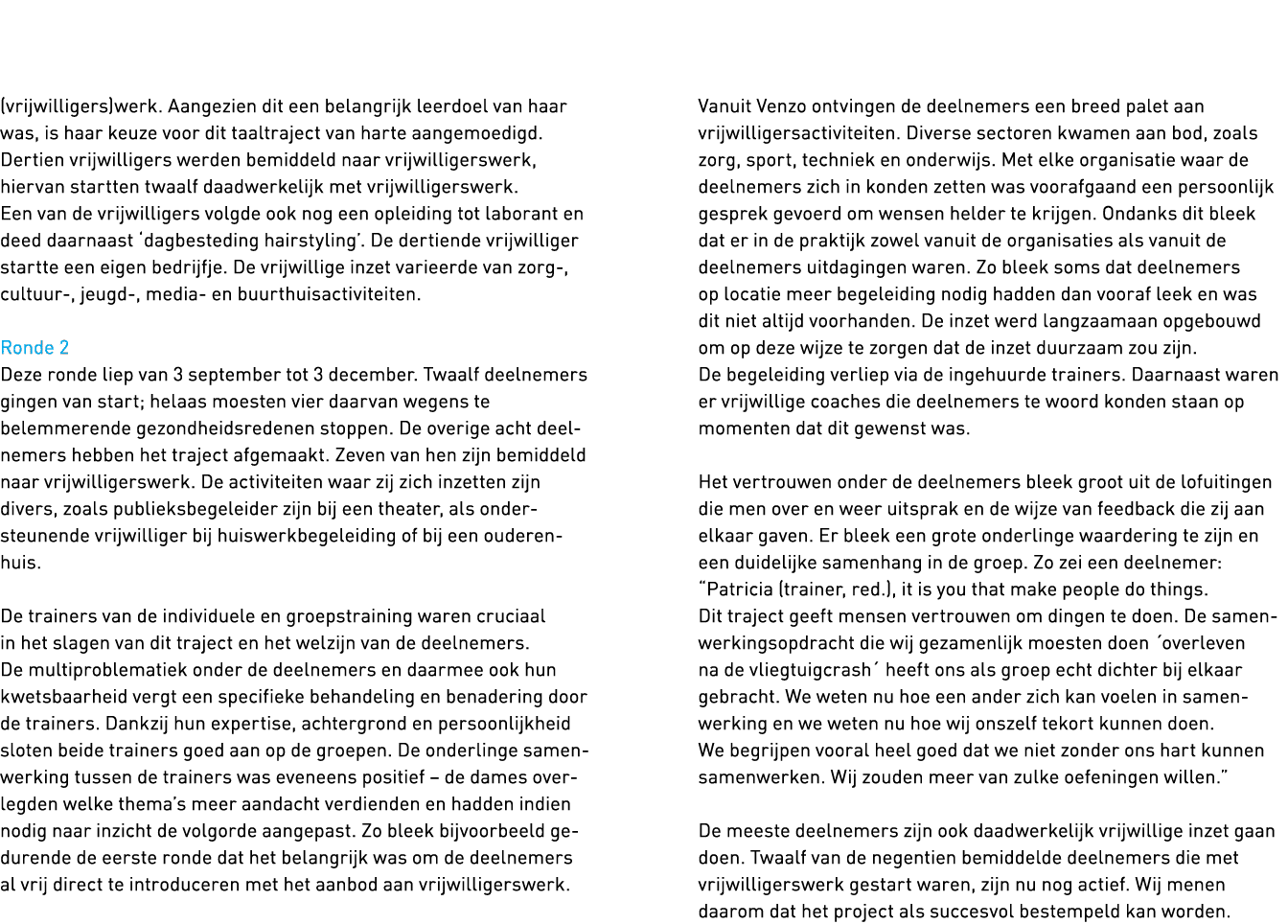   (vrijwilligers)werk  Aangezien dit een belangrijk leerdoel van haar was, is haar keuze voor dit taaltraject van har   