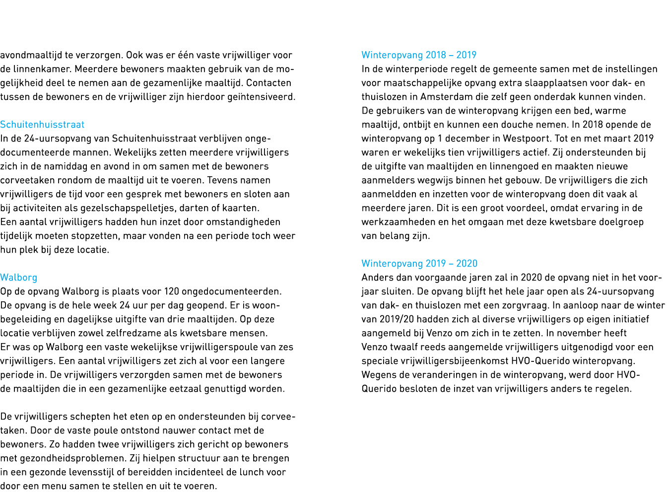   avondmaaltijd te verzorgen  Ook was er één vaste vrijwilliger voor de linnenkamer  Meerdere bewoners maakten gebrui   