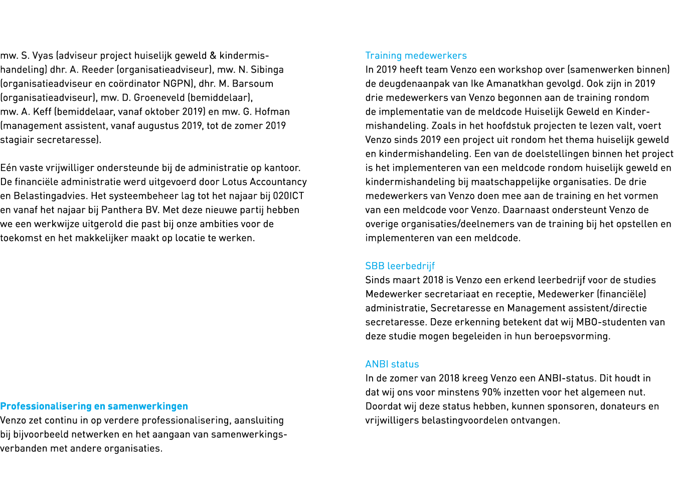   mw  S  Vyas (adviseur project huiselijk geweld & kindermis handeling) dhr  A  Reeder (organisatieadviseur), mw  N     