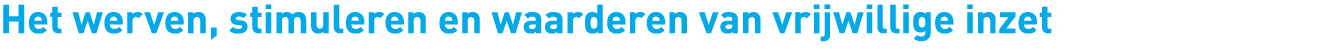 Het werven, stimuleren en waarderen van vrijwillige inzet 
