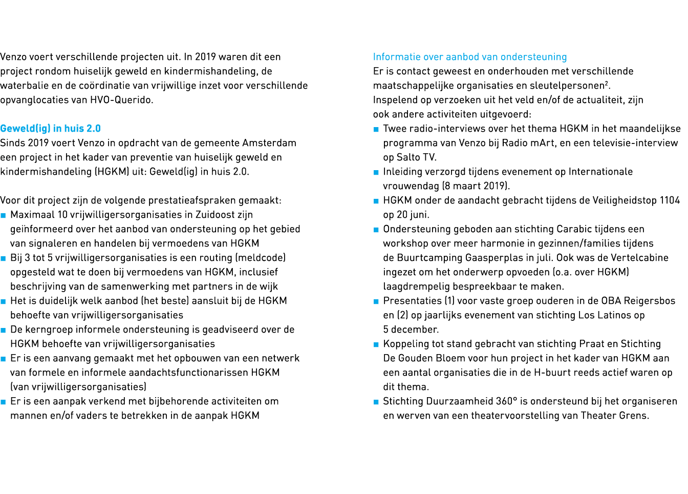  Venzo voert verschillende projecten uit  In 2019 waren dit een project rondom huiselijk geweld en kindermishandelin   