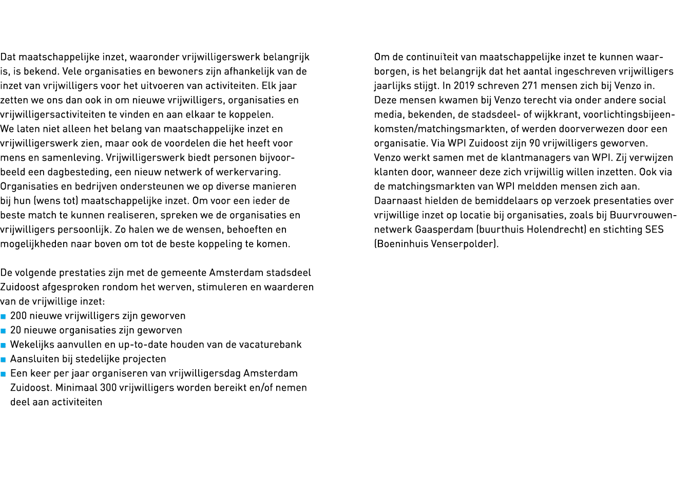   Dat maatschappelijke inzet, waaronder vrijwilligerswerk belangrijk is, is bekend  Vele organisaties en bewoners zij   