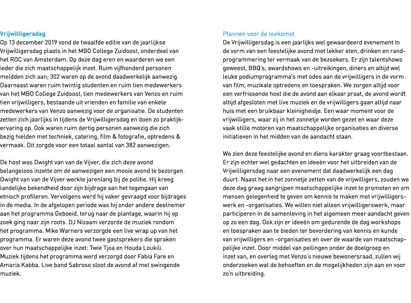   Vrijwilligersdag Op 13 december 2019 vond de twaalfde editie van de jaarlijkse Vrij willigersdag plaats in het MBO    