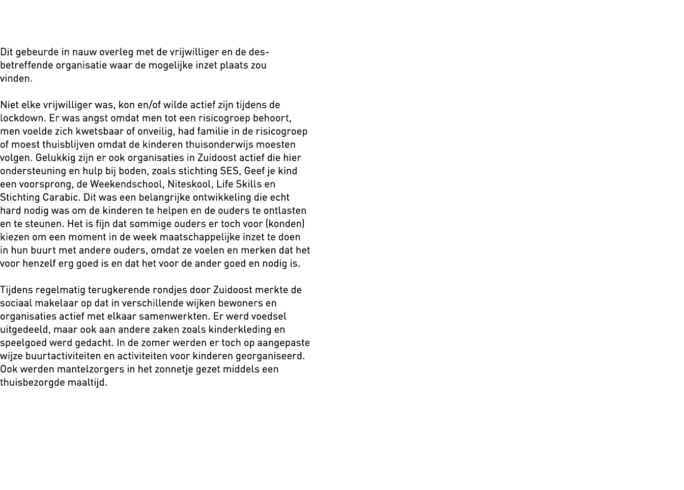   Dit gebeurde in nauw overleg met de vrijwilliger en de des betreffende organisatie waar de mogelijke inzet plaats z   