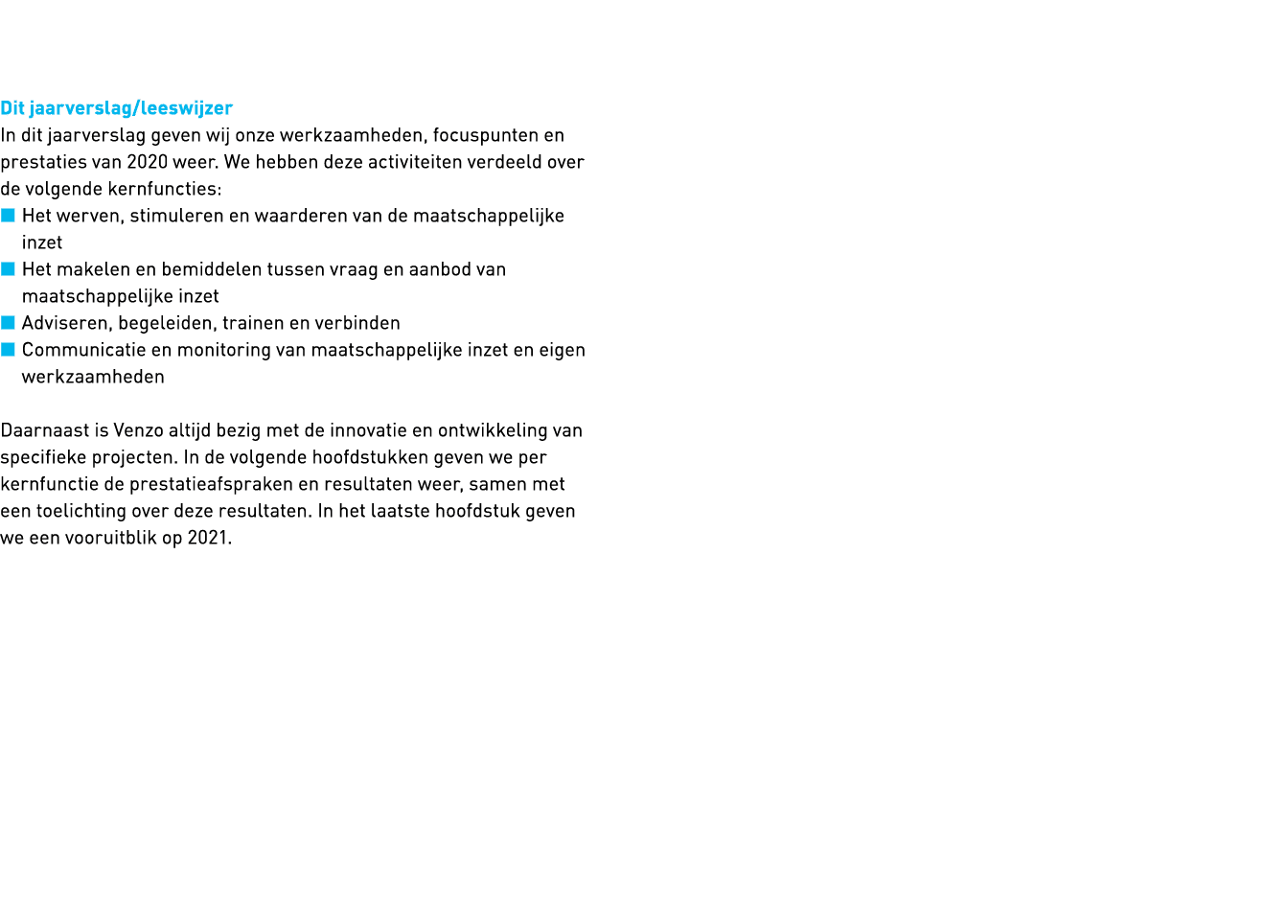   Dit jaarverslag leeswijzer In dit jaarverslag geven wij onze werkzaamheden, focuspunten en prestaties van 2020 weer   