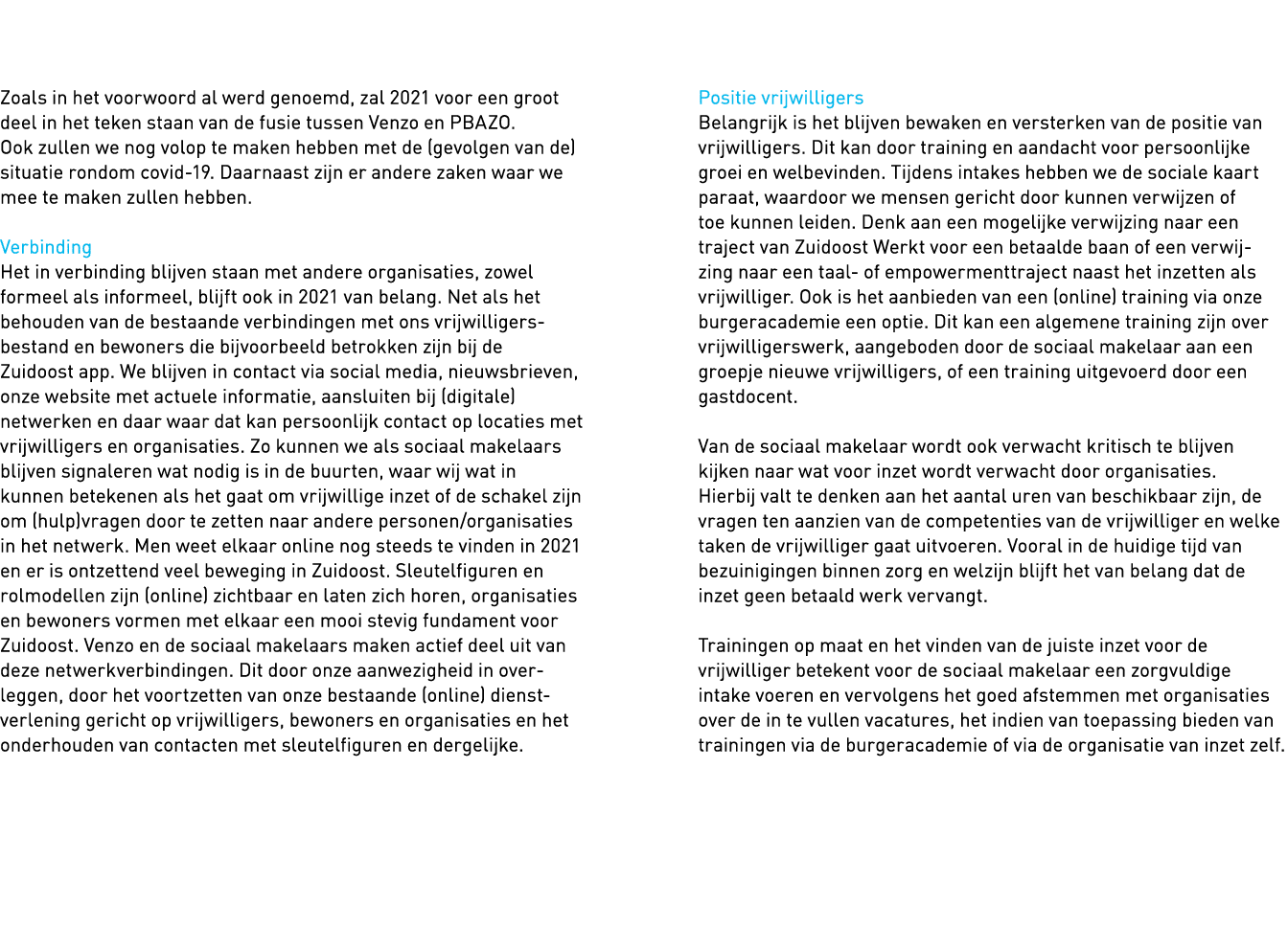   Zoals in het voorwoord al werd genoemd, zal 2021 voor een groot deel in het teken staan van de fusie tussen Venzo e   