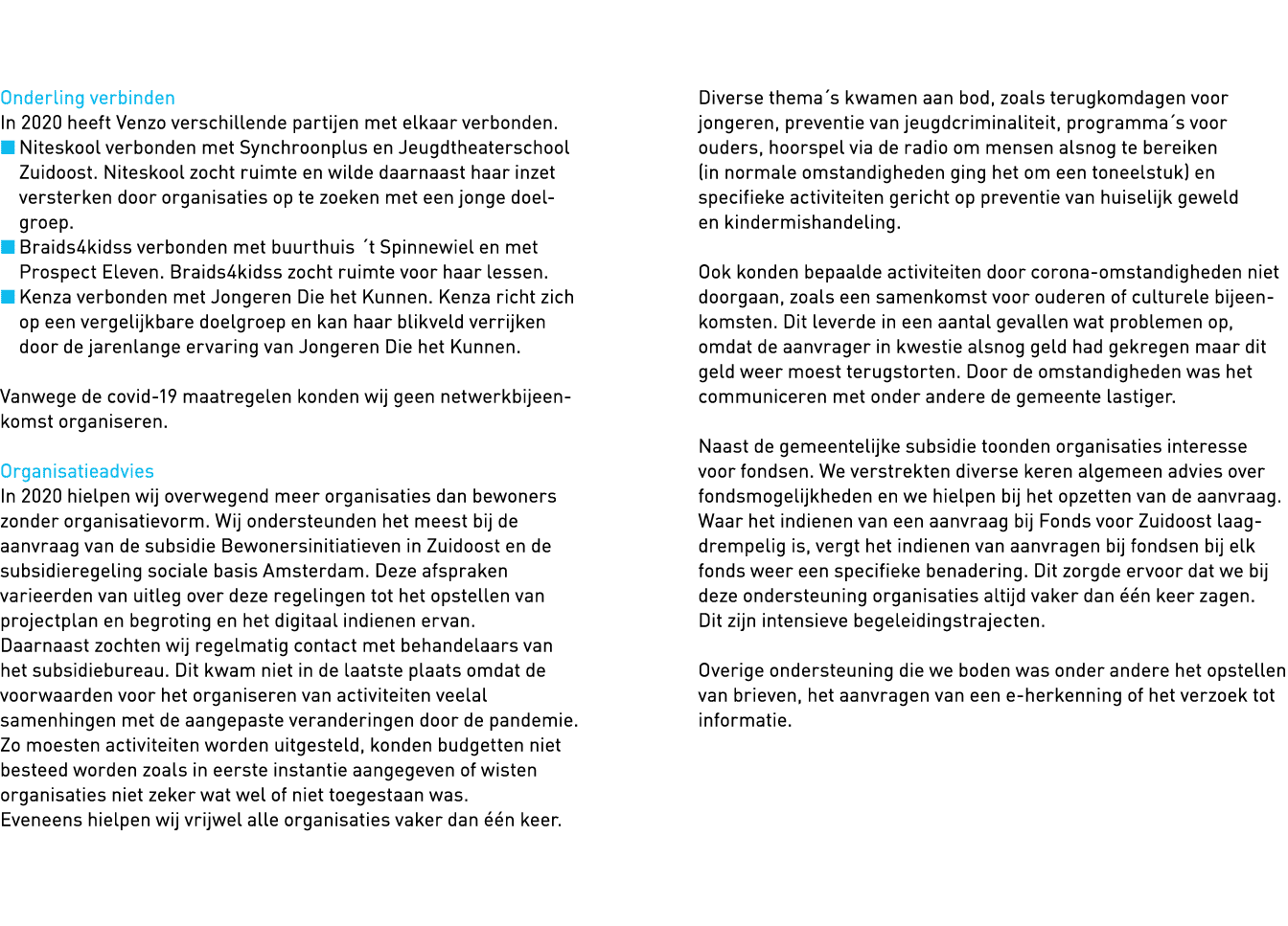   Onderling verbinden In 2020 heeft Venzo verschillende partijen met elkaar verbonden      Niteskool verbonden met Sy   