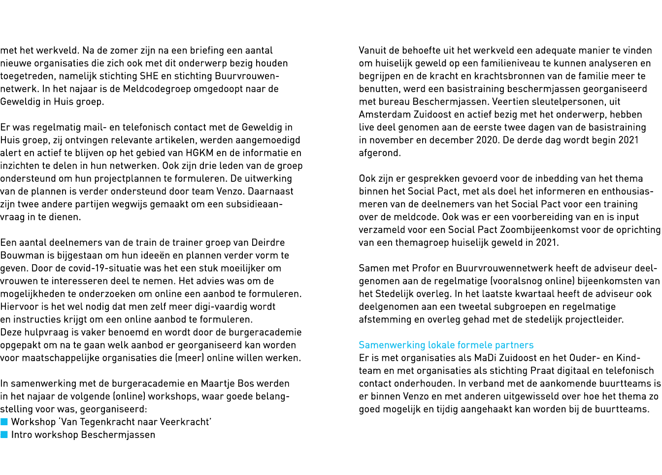   met het werkveld  Na de zomer zijn na een briefing een aantal nieuwe organisaties die zich ook met dit onderwerp be   