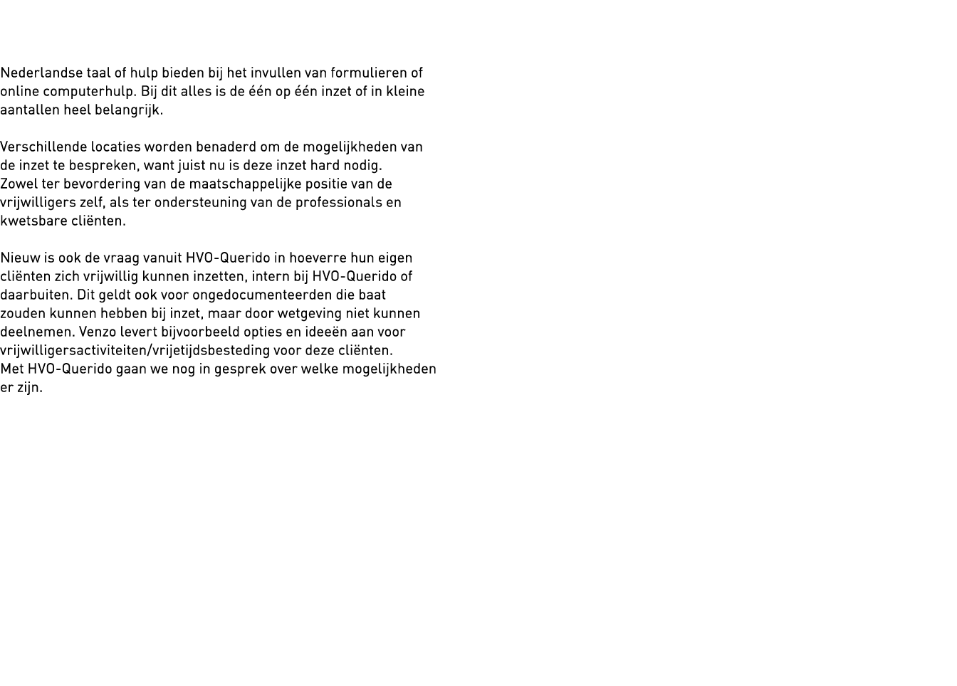   Nederlandse taal of hulp bieden bij het invullen van formulieren of online computerhulp  Bij dit alles is de één op   