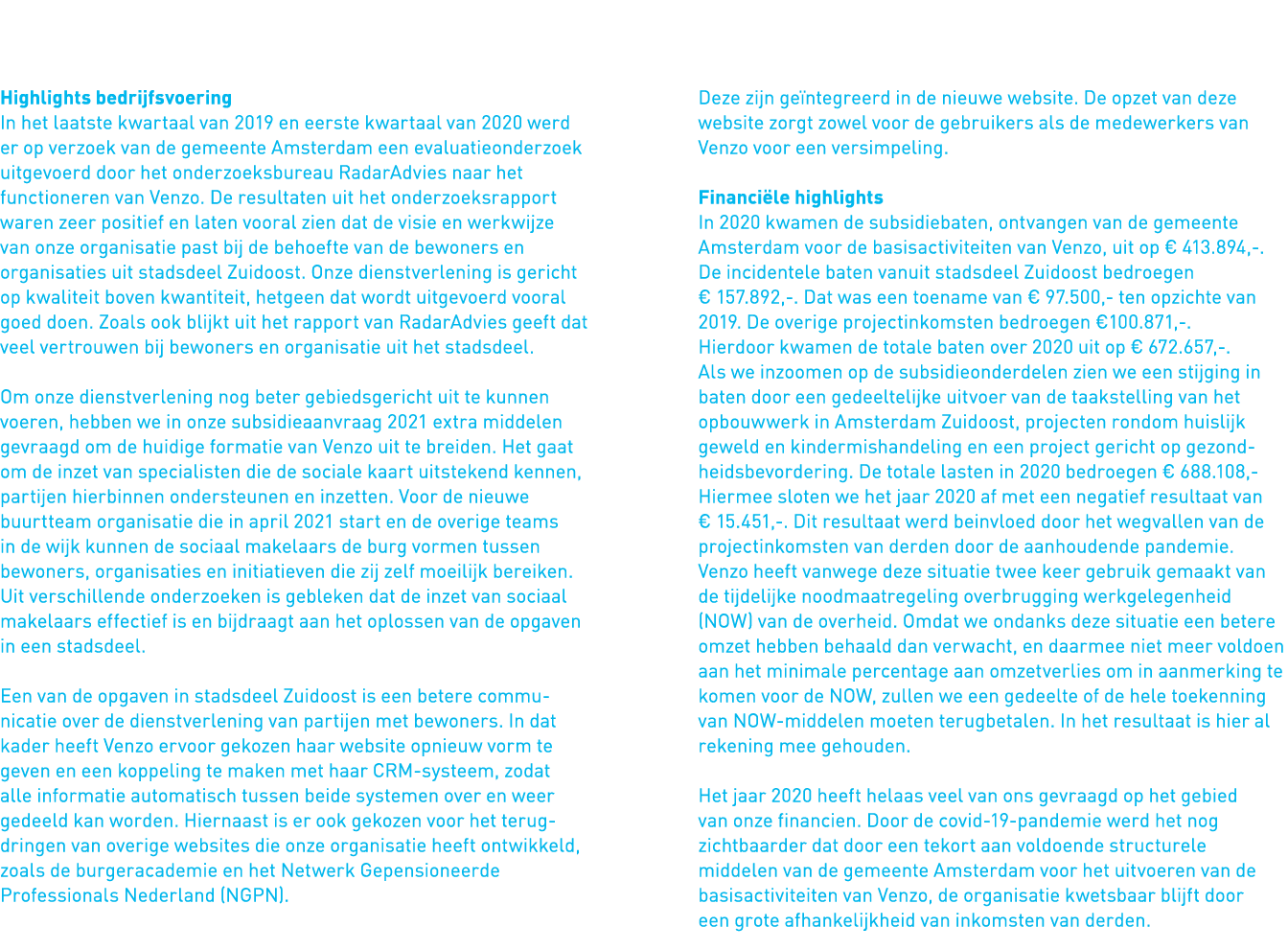   Highlights bedrijfsvoering In het laatste kwartaal van 2019 en eerste kwartaal van 2020 werd er op verzoek van de g   