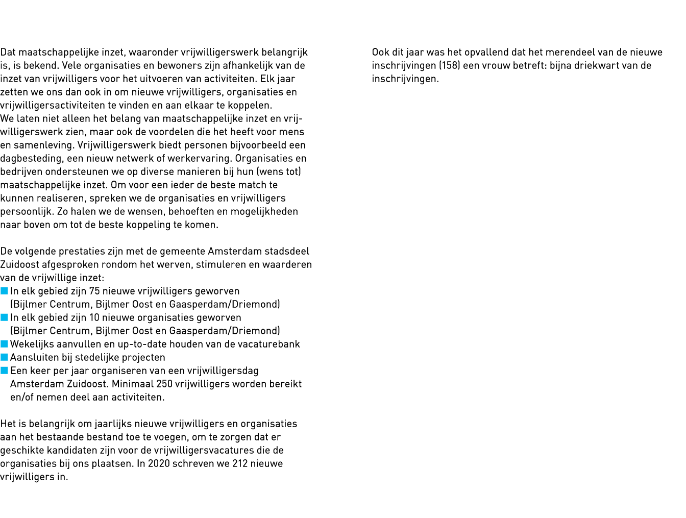   Dat maatschappelijke inzet, waaronder vrijwilligerswerk belangrijk is, is bekend  Vele organisaties en bewoners zij   
