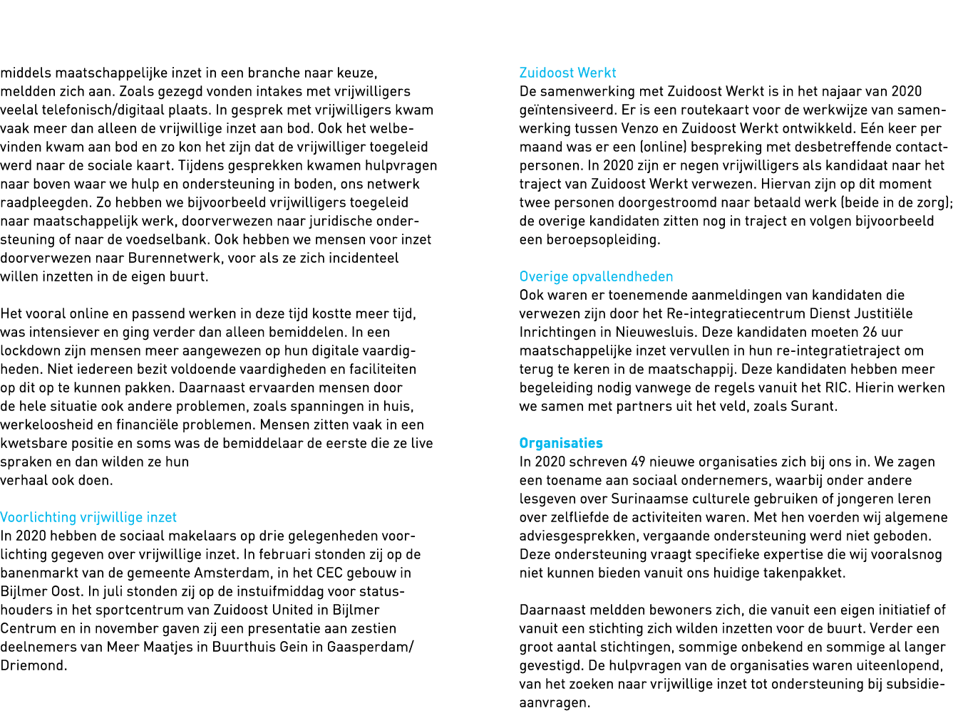   middels maatschappelijke inzet in een branche naar keuze, meldden zich aan  Zoals gezegd vonden intakes met vrijwil   