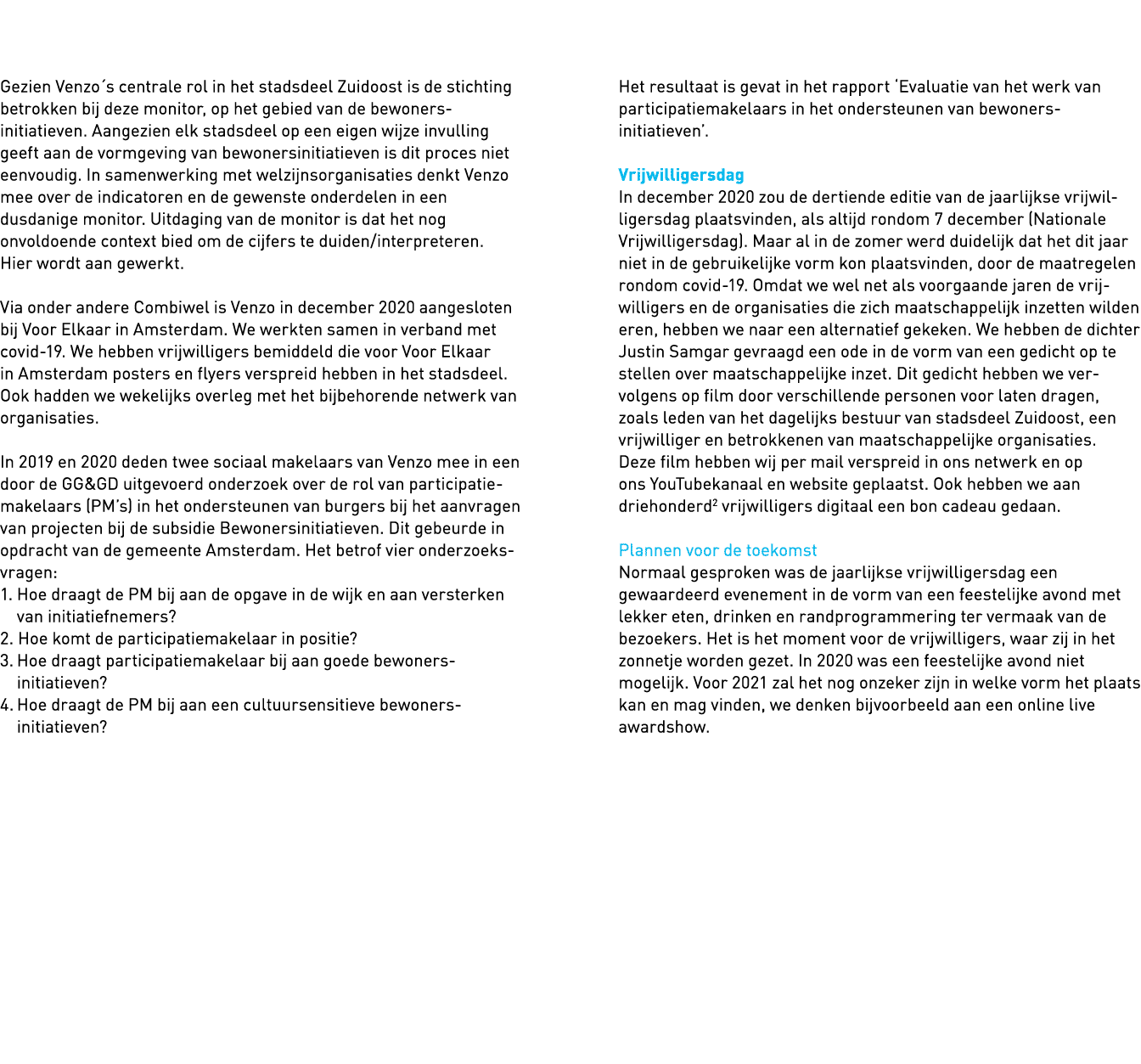  Gezien Venzo s centrale rol in het stadsdeel Zuidoost is de stichting betrokken bij deze monitor, op het gebied van   