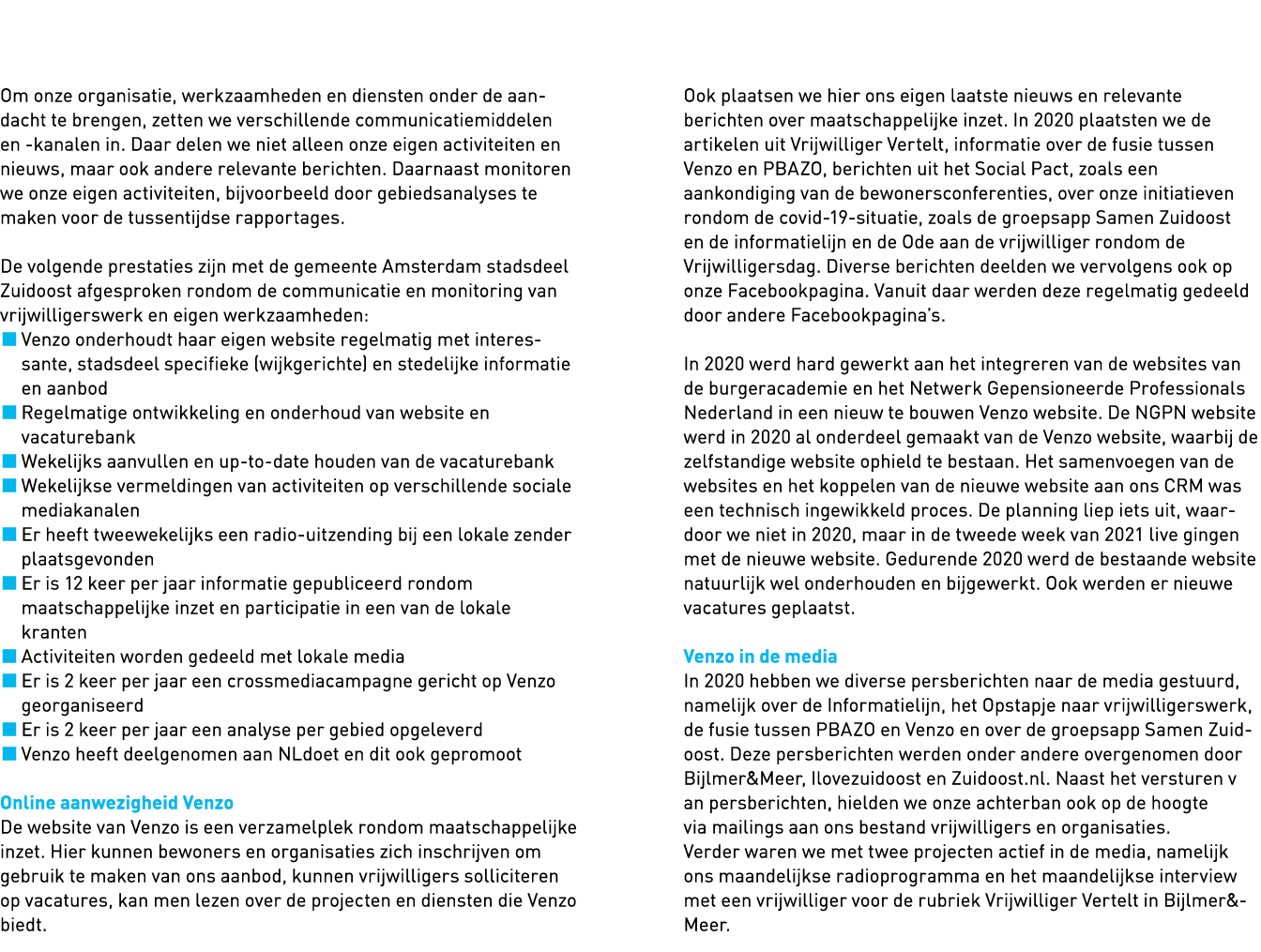   Om onze organisatie, werkzaamheden en diensten onder de aandacht te brengen, zetten we verschillende communicatiemi   