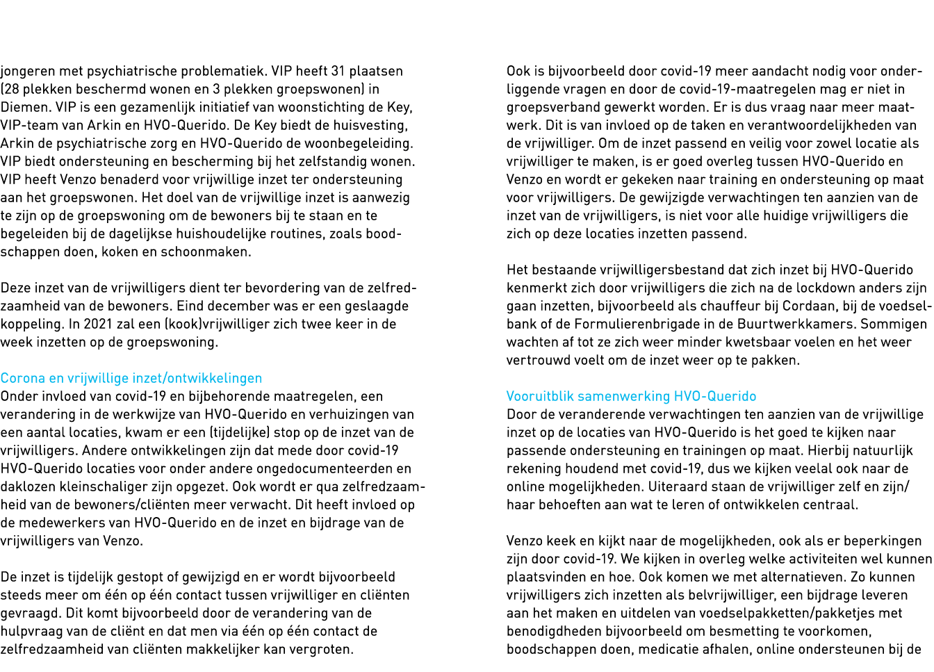   jongeren met psychiatrische problematiek  VIP heeft 31 plaatsen (28 plekken beschermd wonen en 3 plekken groepswone   