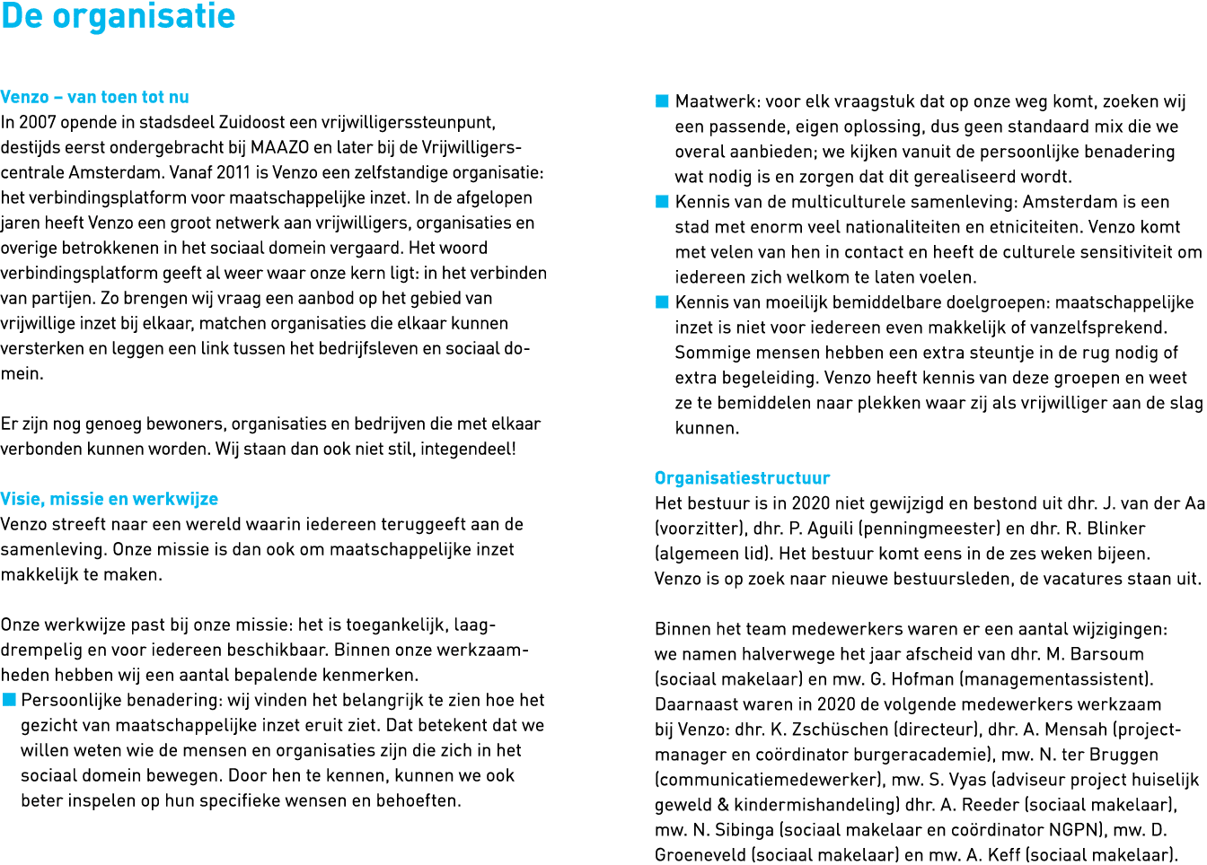 De organisatie  Venzo   van toen tot nu In 2007 opende in stadsdeel Zuidoost een vrijwilligerssteunpunt, destijds eer   