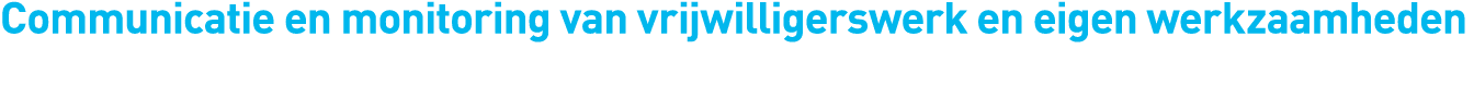 Communicatie en monitoring van vrijwilligerswerk en eigen werkzaamheden 