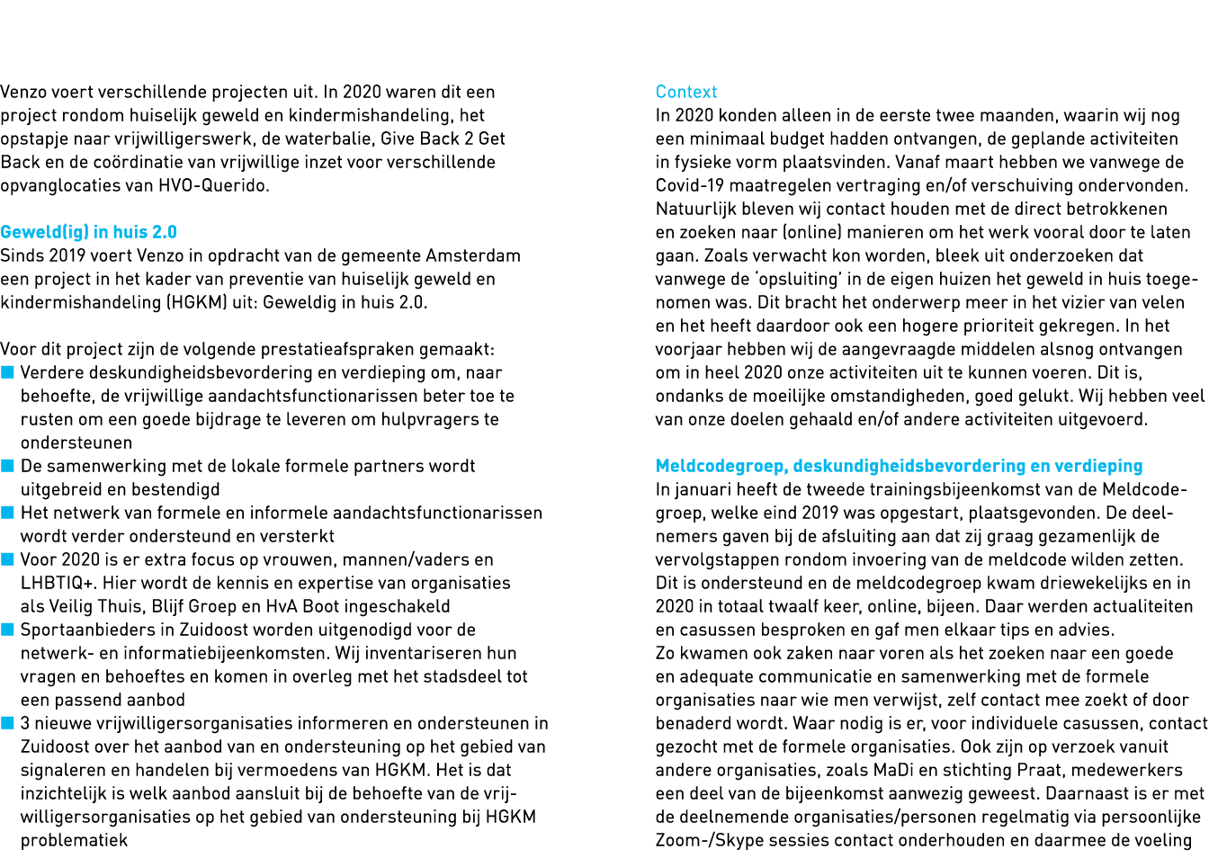   Venzo voert verschillende projecten uit  In 2020 waren dit een project rondom huiselijk geweld en kindermishandelin   